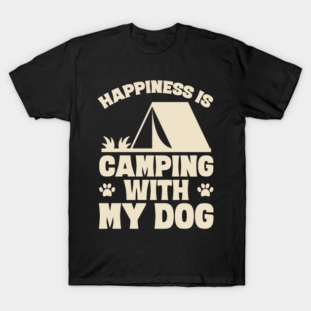 Happiness is camping with my dog T-Shirt by captainmood